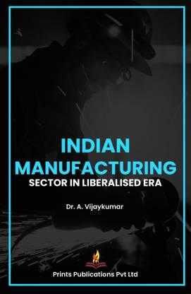INDIAN MANUFACTURING SECTOR IN LIBERALISED ERA